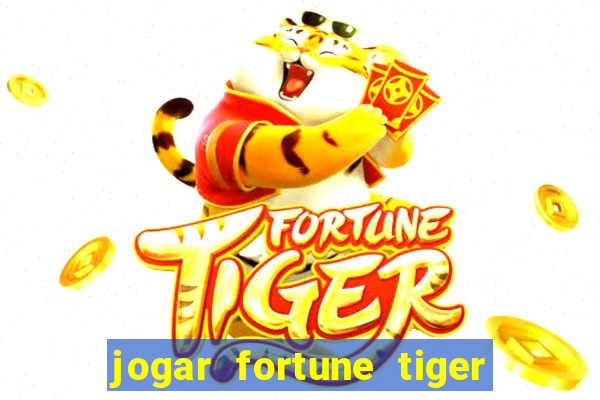 jogar fortune tiger de graca